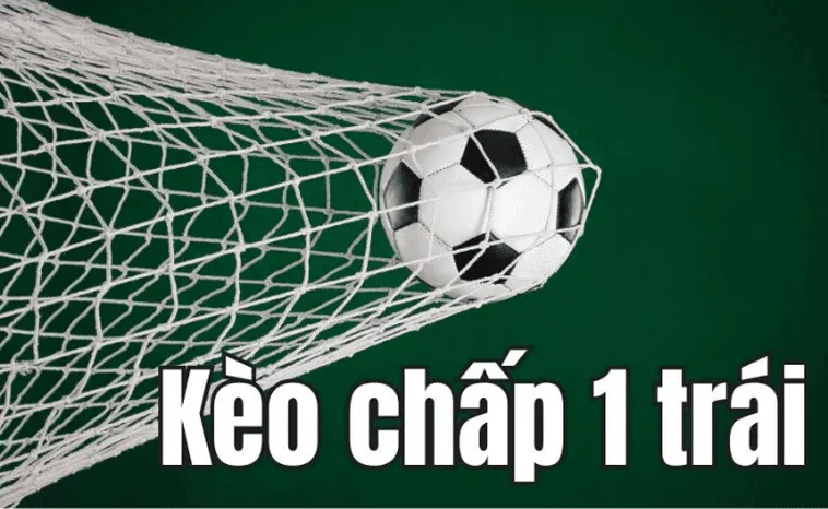 Hướng Dẫn Cách Chơi Kèo Chấp 1 Chuẩn Xác Từ Chuyên Gia Bóng Đá