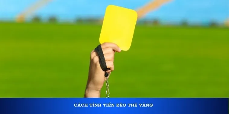 Bí Quyết Cách Chơi Kèo Thẻ Vàng Chính Xác Trong Mọi Trận Cầu Đỉnh Cao