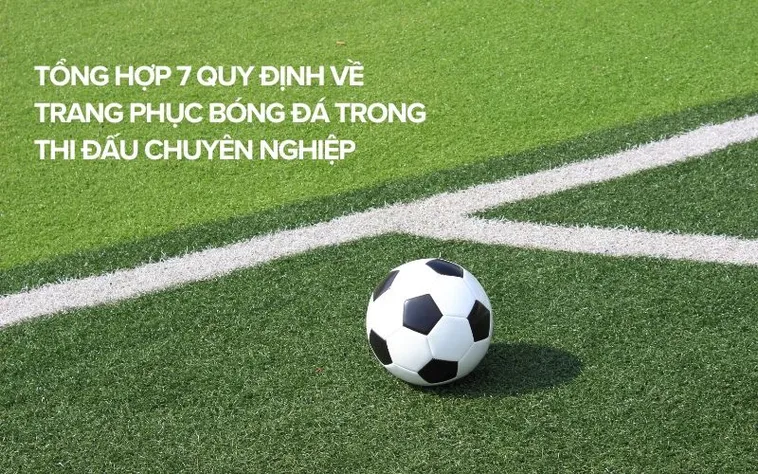 Hướng Dẫn Quy Định Về Trang Phục Bóng Đá Cho Các Cầu Thủ Chuyên Nghiệp