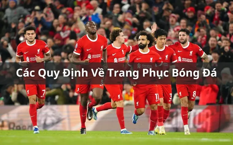 Hướng Dẫn Quy Định Về Trang Phục Bóng Đá Cho Các Cầu Thủ Chuyên Nghiệp