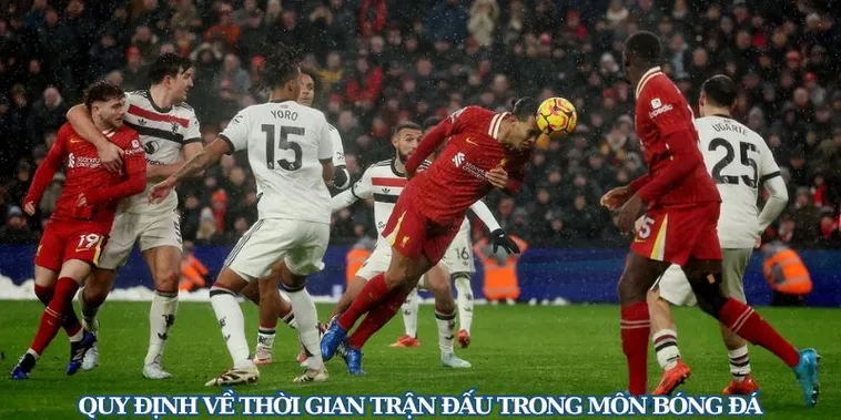 Quy Định Chuẩn Về Thời Gian Trận Đấu Bóng Đá Hiện Nay